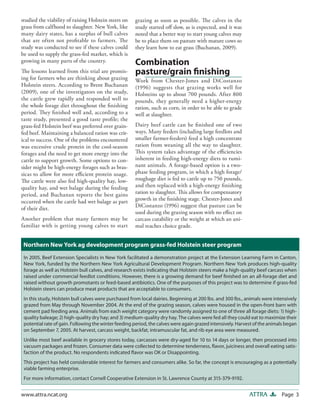studied the viability of raising Holstein steers on   grazing as soon as possible. The calves in the
grass from calfhood to slaughter. New York, like      study started off slow, as is expected, and it was
many dairy states, has a surplus of bull calves       noted that a better way to start young calves may
that are often not profitable to farmers. The         be to place them on pasture with mature cows so
study was conducted to see if these calves could      they learn how to eat grass (Buchanan, 2009).
be used to supply the grass-fed market, which is
growing in many parts of the country.                 Combination
The lessons learned from this trial are promis-       pasture/grain finishing
ing for farmers who are thinking about grazing        Work from Chester-Jones and DiCostanzo
Holstein steers. According to Brent Buchanan          (1996) suggests that grazing works well for
(2009), one of the investigators on the study,        Holsteins up to about 700 pounds. After 800
the cattle grew rapidly and responded well to         pounds, they generally need a higher-energy
the whole forage diet throughout the finishing        ration, such as corn, in order to be able to grade
period. They finished well and, according to a        well at slaughter.
taste study, presented a good taste profile; the
grass-fed Holstein beef was preferred over grain-     Dairy beef cattle can be finished one of two
fed beef. Maintaining a balanced ration was crit-     ways. Many feeders (including large feedlots and
ical to success. One of the problems encountered      smaller farmer-feeders) feed a high concentrate
was excessive crude protein in the cool-season        ration from weaning all the way to slaughter.
forages and the need to get more energy into the      This system takes advantage of the efficiencies
cattle to support growth. Some options to con-        inherent in feeding high-energy diets to rumi-
sider might be high-energy forages such as bras-      nant animals. A forage-based option is a two-
sicas to allow for more efficient protein usage.      phase feeding program, in which a high forage/
The cattle were also fed high-quality hay, low-       roughage diet is fed to cattle up to 750 pounds,
quality hay, and wet balage during the feeding        and then replaced with a high-energy finishing
period, and Buchanan reports the best gains           ration to slaughter. This allows for compensatory
occurred when the cattle had wet balage as part       growth in the finishing stage. Chester-Jones and
                                                      DiCostanzo (1996) suggest that pasture can be
of their diet.
                                                      used during the grazing season with no effect on
Another problem that many farmers may be              carcass cutability or the weight at which an ani-
familiar with is getting young calves to start        mal reaches choice grade.


 Northern New York ag development program grass-fed Holstein steer program
 In 2005, Beef Extension Specialists in New York facilitated a demonstration project at the Extension Learning Farm in Canton,
 New York, funded by the Northern New York Agricultural Development Program. Northern New York produces high-quality
 forage as well as Holstein bull calves, and research exists indicating that Holstein steers make a high-quality beef carcass when
 raised under commercial feedlot conditions. However, there is a growing demand for beef finished on an all-forage diet and
 raised without growth promotants or feed-based antibiotics. One of the purposes of this project was to determine if grass-fed
 Holstein steers can produce meat products that are acceptable to consumers.
 In this study, Holstein bull calves were purchased from local dairies. Beginning at 200 lbs. and 300 lbs., animals were intensively
 grazed from May through November 2004. At the end of the grazing season, calves were housed in the open-front barn with
 cement pad feeding area. Animals from each weight category were randomly assigned to one of three all forage diets: 1) high-
 quality baleage; 2) high-quality dry hay; and 3) medium-quality dry hay. The calves were fed all they could eat to maximize their
 potential rate of gain. Following the winter feeding period, the calves were again grazed intensively. Harvest of the animals began
 on September 7, 2005. At harvest, carcass weight, backfat, intramuscular fat, and rib eye area were measured.
 Unlike most beef available in grocery stores today, carcasses were dry-aged for 10 to 14 days or longer, then processed into
 vacuum packages and frozen. Consumer data were collected to determine tenderness, flavor, juiciness and overall eating satis-
 faction of the product. No respondents indicated flavor was OK or Disappointing.
 This project has held considerable interest for farmers and consumers alike. So far, the concept is encouraging as a potentially
 viable farming enterprise.
 For more information, contact Cornell Cooperative Extension in St. Lawrence County at 315-379-9192.


www.attra.ncat.org                                                                                           ATTRA          Page 3
 