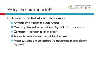 Why the hub model? <ul><li>Unlocks potential of rural economies </li></ul><ul><ul><li>Attracts investment to rural Africa ...