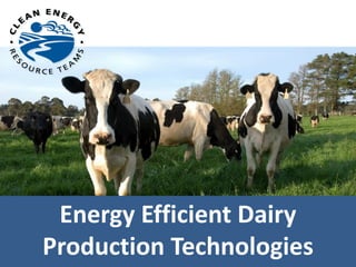 Energy Efficient Dairy
Production Technologies
 