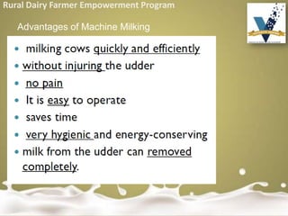 Rural Dairy Farmer Empowerment Program
Advantages of Machine Milking
 