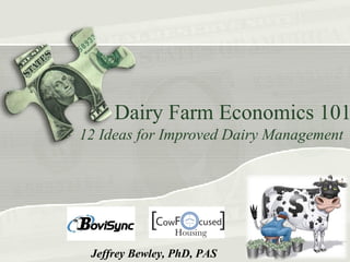 Dairy Farm Economics 101
12 Ideas for Improved Dairy Management
Jeffrey Bewley, PhD, PAS
 