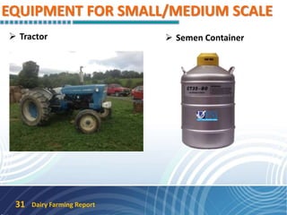 EQUIPMENT FOR SMALL/MEDIUM SCALE
 Tractor
Dairy Farming Report31
 Semen Container
 