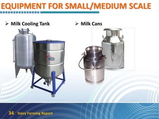 EQUIPMENT FOR SMALL/MEDIUM SCALE
 Milk Cooling Tank  Milk Cans
Dairy Farming Report34
 