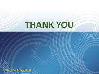 THANK YOU
Dairy Farming Report38
 