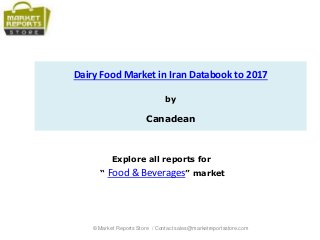 Dairy Food Market in Iran Databook to 2017
by
Canadean
Explore all reports for
“ Food & Beverages” market
© Market Reports Store / Contact sales@marketreportsstore.com
 