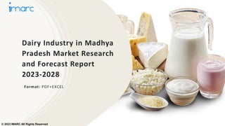 Dairy Industry in Madhya
Pradesh Market Research
and Forecast Report
2023-2028
Format: PDF+EXCEL
© 2023 IMARC All Rights Reserved
 