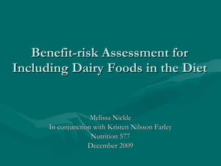 Benefit-risk Assessment for Including Dairy Foods in the Diet ,[object Object],[object Object],[object Object],[object Object]
