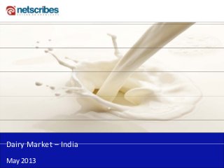 Insert Cover Image using Slide Master View
Do not distort
Dairy Market IndiaDairy Market – India
May 2013
 