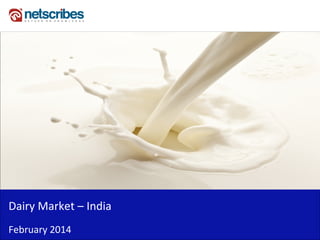 Insert Cover Image using Slide Master View
Do not distort
Dairy Market – India
February 2014
 