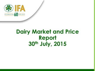 Dairy Market and Price
Report
30th July, 2015
 