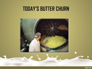 TODAY’S BUTTER CHURN
 