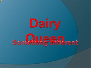 Dairy
Queen
 