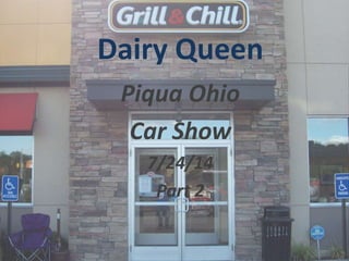 Dairy Queen
Piqua Ohio
Car Show
7/24/14
Part 2
 