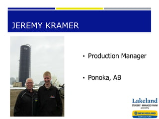 JEREMY KRAMER
• Production Manager
• Ponoka, AB
 