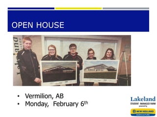 OPEN HOUSE
• Vermilion, AB
• Monday, February 6th
 