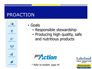 PROACTION
• Goals
• Responsible stewardship
• Producing high quality, safe
and nutritious products
* Refer to booklet page 44
 