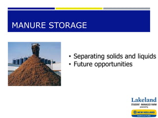 MANURE STORAGE
• Separating solids and liquids
• Future opportunities
 