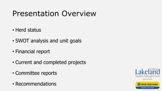 Presentation Overview
• Herd status
• SWOT analysis and unit goals
• Financial report
• Current and completed projects
• Committee reports
• Recommendations
 