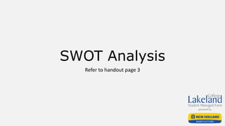 SWOT Analysis
Refer to handout page 3
 