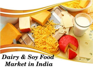 Dairy & Soy Food 
Market in India
 