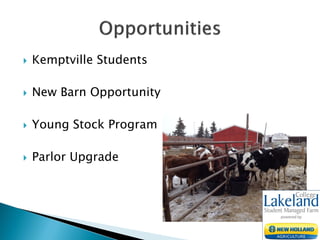  Kemptville Students
 New Barn Opportunity
 Young Stock Program
 Parlor Upgrade
 