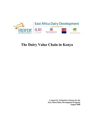 The Dairy Value Chain in Kenya




                A report by TechnoServe Kenya for the
               East Africa Dairy Development Program
                                         August 2008
 