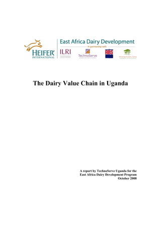 The Dairy Value Chain in Uganda




               A report by TechnoServe Uganda for the
               East Africa Dairy Development Program
                                         October 2008
 