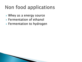  Whey as a energy source
 Fermentation of ethanol
 Fermentation to hydrogen
 
