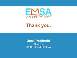 Thank you. Jack Perlinski Director DAIS | Brand Strategy 