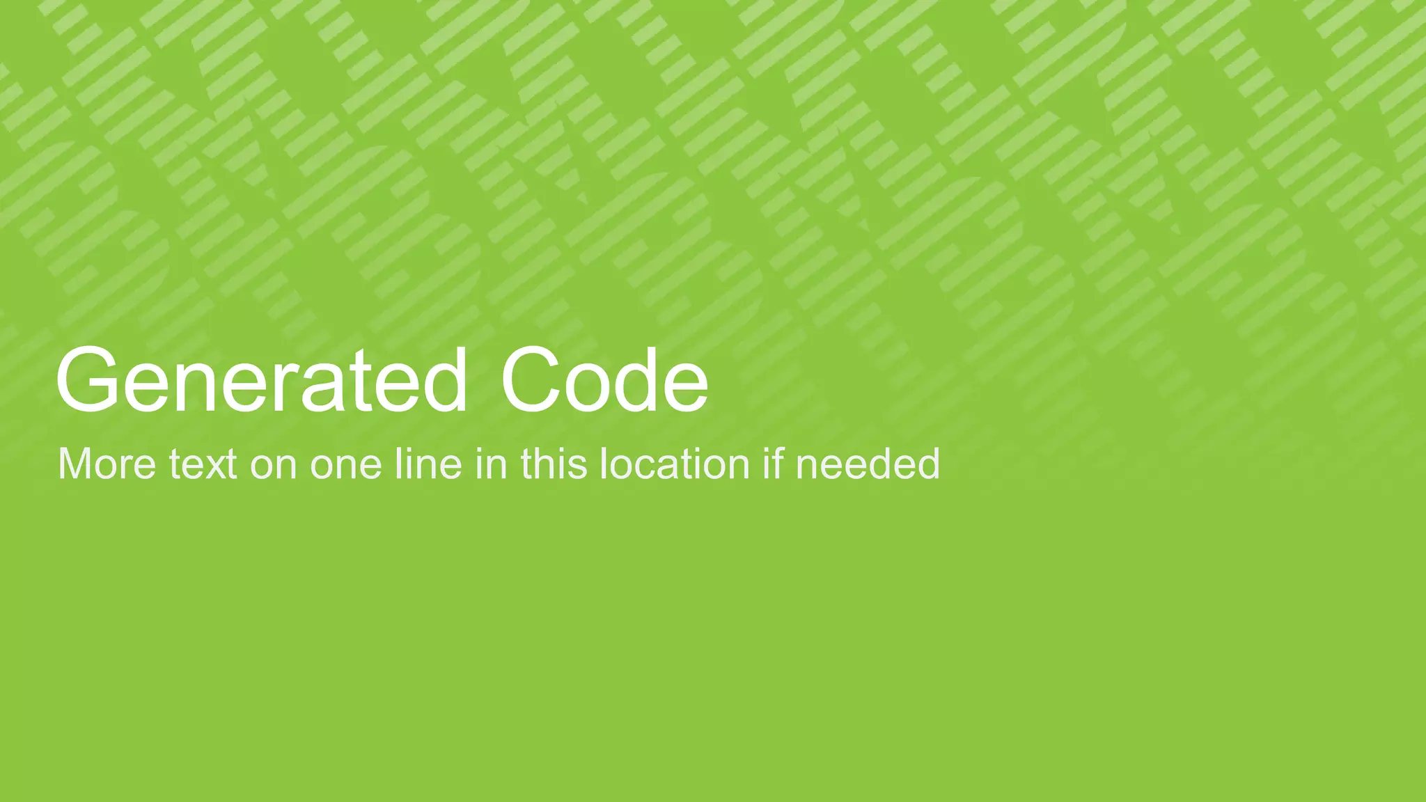 Generated Code
More text on one line in this location if needed
 