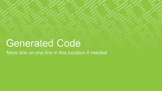 Generated Code
More text on one line in this location if needed
 