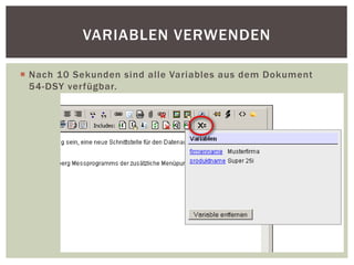 Nach 10 Sekunden sind alle Variables aus dem Dokument
54-DSY verfügbar.
VARIABLEN VERWENDEN
 