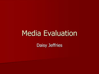 Media Evaluation Daisy Jeffries 