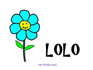 THE FATHER LOLO…
 