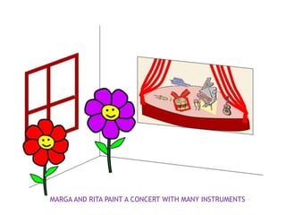 MARGA AND RITA PAINT A CONCERT WITH MANY INSTRUMENTS
 