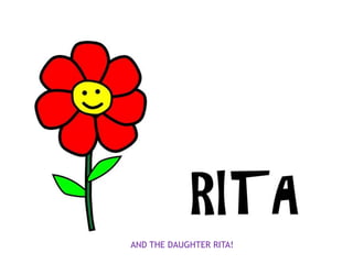 AND THE DAUGHTER RITA!
 