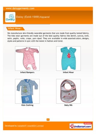 Infant Wear:

We manufacture skin-friendly wearable garments that are made from quality tested fabrics.
The kids wear garm...