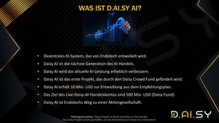 • Dezentrales KI-System, das von Endotech entwickelt wird.
• Daisy AI ist die nächste Generation des KI-Handels.
• Daisy A...