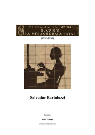 (1930-1931)
Salvador Bartolozzi
Edición:
Julio Tamayo
cinelacion@yahoo.es
 