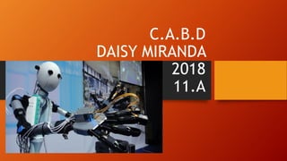 C.A.B.D
DAISY MIRANDA
2018
11.A
 