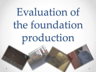 Evaluation of
the foundation
production
 