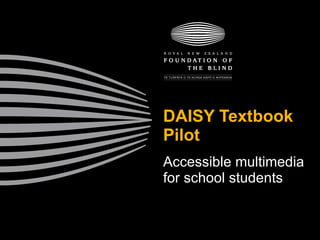 DAISY Textbook Pilot Accessible multimedia for school students 