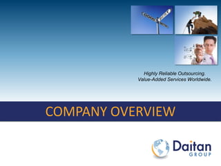 Highly Reliable Outsourcing.
                                        Value-Added Services Worldwide.




COMPANY OVERVIEW
  COMPANY OVERVIEW



      © Copyright 2004-2011 Daitan Labs S/A • www.daitangroup.com • 1
 