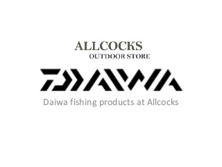 Daiwa fishing products at Allcocks

 