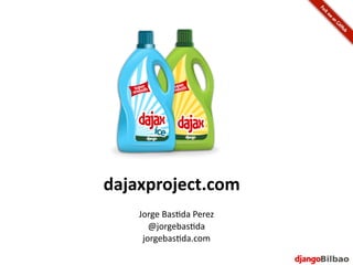 dajaxproject.com
    Jorge	
  Bas*da	
  Perez
       @jorgebas*da
     jorgebas*da.com
 