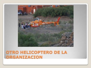 OTRO HELICOPTERO DE LA
ORGANIZACION

 