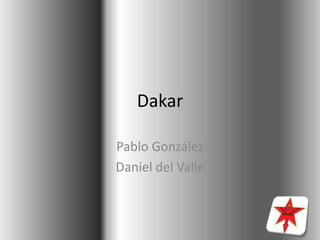 Dakar

Pablo González
Daniel del Valle
 