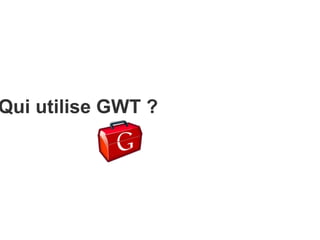 Qui utilise GWT ? 