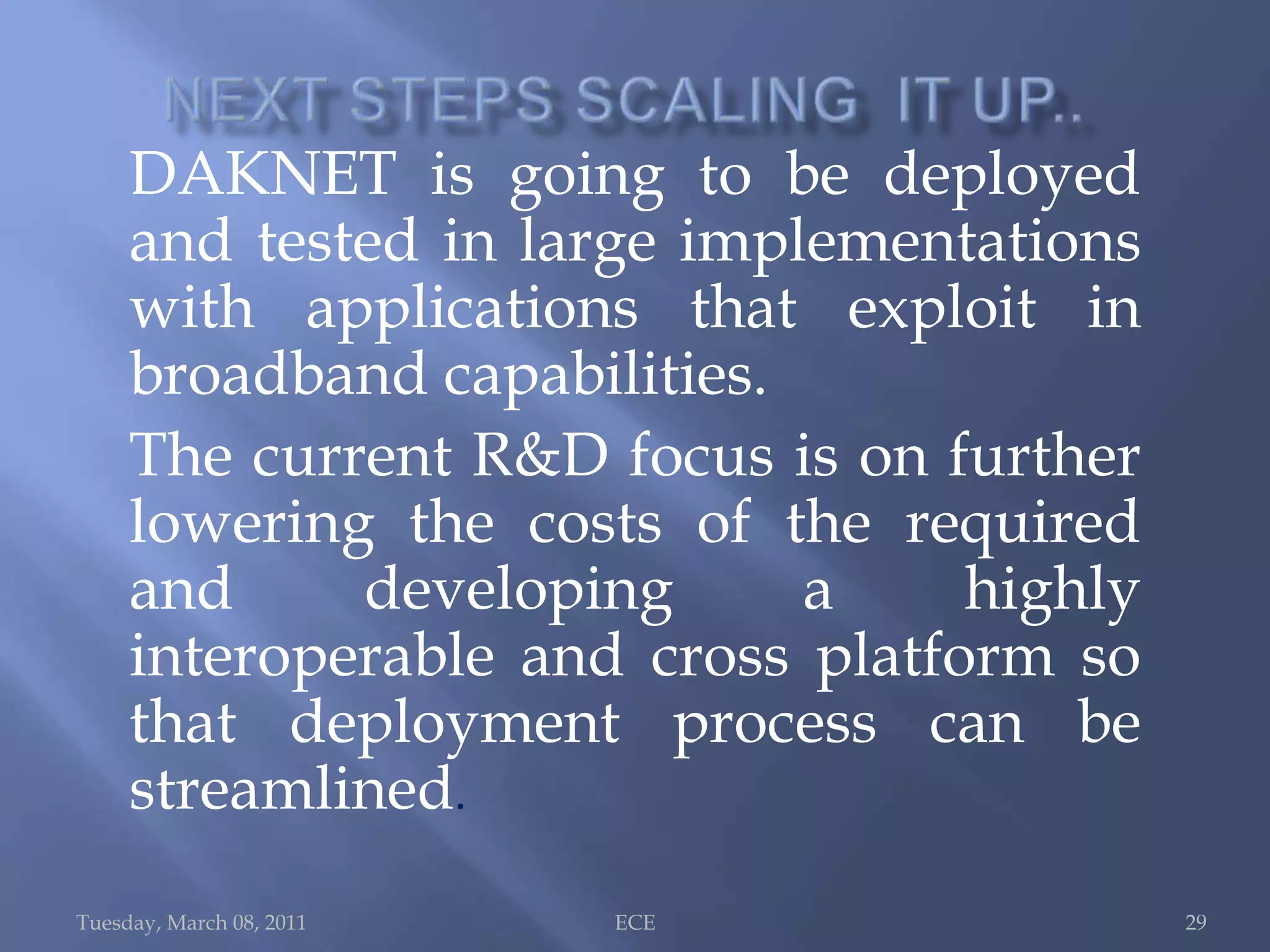 SEAMLESS      SCALABILITY Tuesday, March 08, 2011ECE 15 DAKNET provide a Seamless method of upgrading to always- on broadband connectivity.