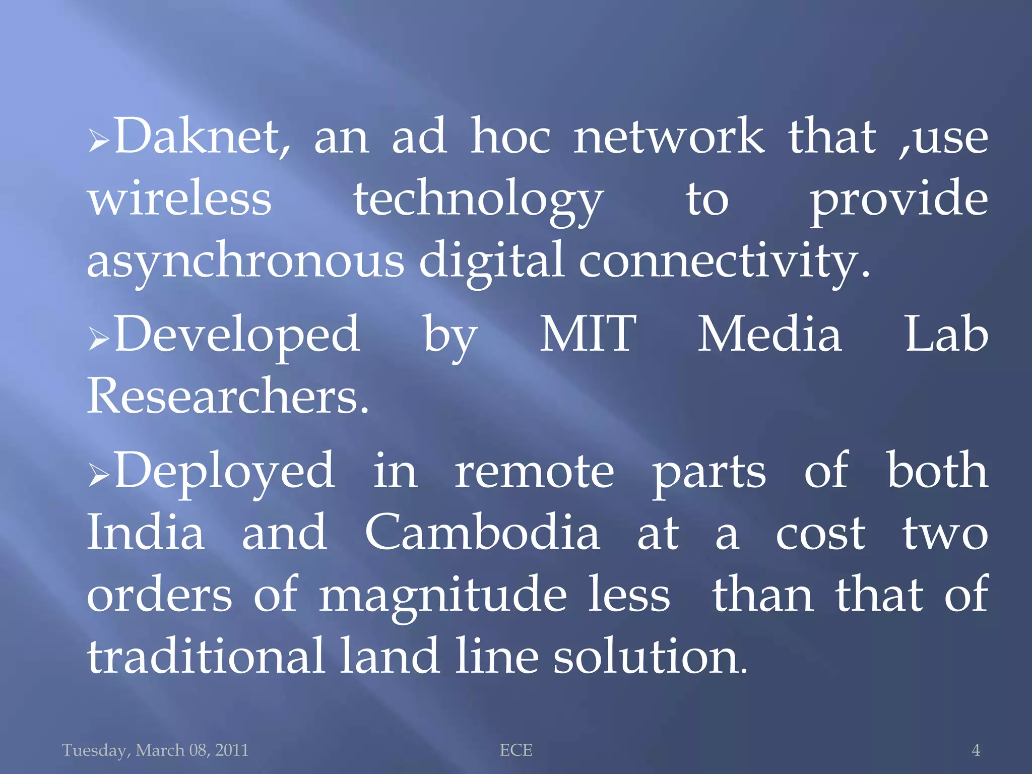 Tuesday, March 08, 2011ECE 4Daknet, an ad hoc network that ,use wireless technology to provide asynchronous digital connectivity.